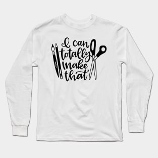 I can totally make that crafty person design Long Sleeve T-Shirt